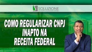 CNPJ INAPTO COMO REGULARIZAR OU RESOLVER NA RECEITA FEDERAL [upl. by Dosh]