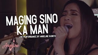 Maging Sino Ka Man Live Performance  Angeline Quinto [upl. by Publea]