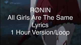 All Girls Are The Same  RØNIN  1 Hour VersionLoop  Lyrics [upl. by Trula425]