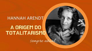 Hannah Arendt A origem do Totalitarismo [upl. by Khorma]