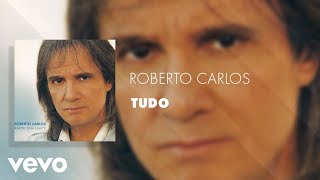 Roberto Carlos  Tudo Áudio Oficial [upl. by Madelon430]