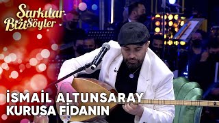 Kurusa Fidanın  İsmail Altunsaray  Şarkılar Bizi Söyler  Performans [upl. by Yelsew]