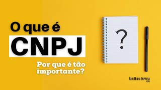 CNPJ O QUE É O Que Significa e Por Que é Tão Importante [upl. by Val]