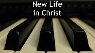 New Life in Christ  piano instrumental hymn with lyrics [upl. by Zerep]