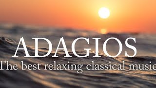 Adagios Best Relaxing Classical Music [upl. by Hasheem]