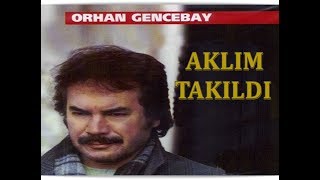 ORHAN GENCEBAY  AKLIM TAKILDI [upl. by Aliuqa]