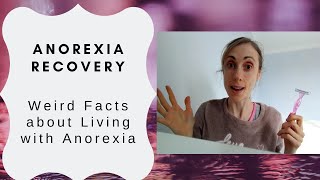 Anorexia recovery  Unusual amp Weird Facts about Living with Anorexia [upl. by Adanar]