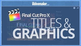 Final Cut Pro X Essentials  Titles and Graphics [upl. by Inva]