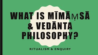 VP05  What is Mimamsa amp Vedanta Philosophy [upl. by Ateuqram876]