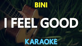 I FEEL GOOD  Bini KARAOKE Version [upl. by Ellerahs671]