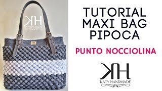 TUTORIAL BORSE UNCINETTO  quotPIPOCAquot  PUNTO NOCCIOLINA crochetganchillo ● Katy Handmade [upl. by Merc]