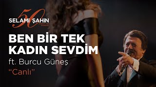 Selami Şahin ft Burcu Güneş  Ben Bir Tek Kadın Adam Sevdim 50 Sanat Yılı Konseri [upl. by Yelrahs828]