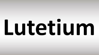 How to Pronounce Lutetium [upl. by Indira]