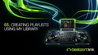 Beatport LINK Tutorial  Episode 3  Creating Playlists using My Library [upl. by Eanar]