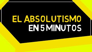 EL ABSOLUTISMO en 5 minutos [upl. by Novah397]