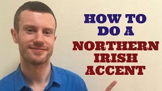 How To Do a Northern Irish Accent [upl. by Yendis]