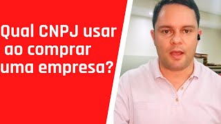 Usar o CNPJ antigo ou abrir um novo ao comprar uma empresa [upl. by Naruq]