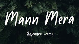 Mann Mera Lyrics Gajendra Verma [upl. by Erdah]