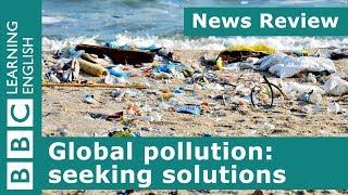 Global pollution seeking solutions BBC News Review [upl. by Shari585]