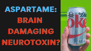 Aspartame  Brain Damaging Neurotoxin [upl. by Rodrick687]