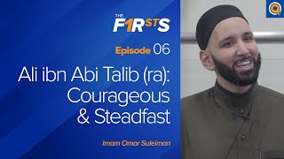 Ali ibn Abi Talib ra Courageous amp Steadfast  The Firsts  Dr Omar Suleiman [upl. by Lavinie115]