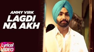 Lagdi Na Akh Lyrical Video  Nikka Zaildar  Ammy Virk  Sonam Bajwa  Full Lyrical Song 2018 [upl. by Eselahc]