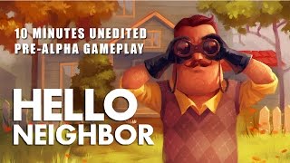 Hello Neighbor  10 Minute PreAlpha Gameplay Unedited [upl. by Seiuqram]