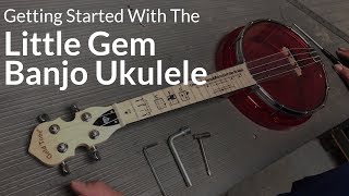 Getting Started With Your New Little Gem Banjo Ukulele [upl. by Kerstin]