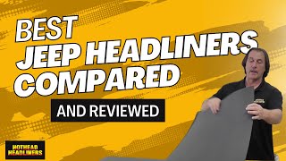 Major Jeep Headliner Brands Compared  Hothead Headliners [upl. by Neras]