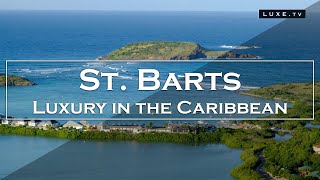 St Barts  A luxury destination in the Caribbean  LUXETV [upl. by Nahtnaoj]