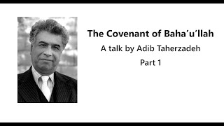 The Covenant of Bahaullah 1 of 2  A Talk by Adib Taherzadeh [upl. by Nnaassilem]