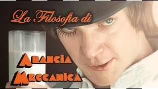 La Filosofia di Arancia Meccanica [upl. by Goodwin772]