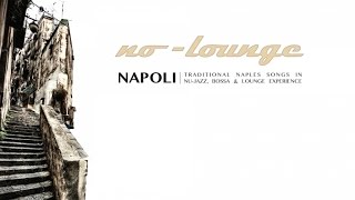 NAPOLI by NOLOUNGE  Full Album 1 Hour of Traditional Naples Songs in NuJazz Experience [upl. by Enneyehc]