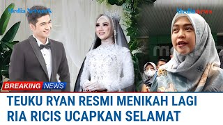 Teuku Ryan Resmi Menikah Lagi Ria Ricis Ucapkan Selamat [upl. by Thecla108]