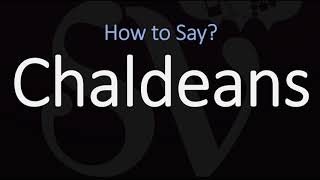 How to Pronounce Chaldeans CORRECTLY [upl. by Stig]