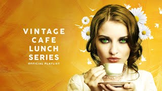 Vintage Café Lunch Time Series  Lounge Music [upl. by Elda]