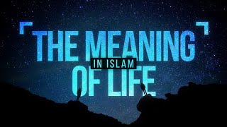 The Meaning of Life in Islam [upl. by Selmore]