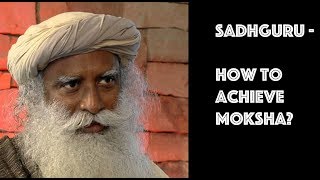 What is moksha how to achieve moksha  Sadhguru [upl. by Judith482]