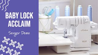 Baby Lock Acclaim Serger Demonstration [upl. by Hurlee333]