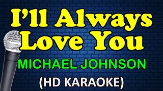 ILL ALWAYS LOVE YOU  Michael Johnson HD Karaoke [upl. by Aicilehp725]