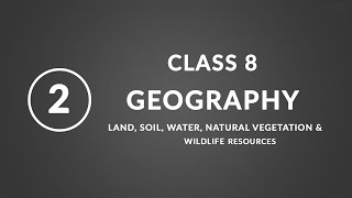 Chapter 2 Land soil water  Geography Class 8 NCERT [upl. by Nauht]