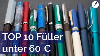 TOP10 Füller unter 60 Euro  Für Einsteiger und alle anderen [upl. by Gennie]