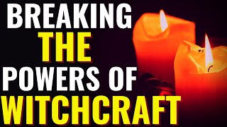 Powerful Prayers To Destroy Witchcraft  Breaking The Powers Of Witchcraft [upl. by Ikkir]