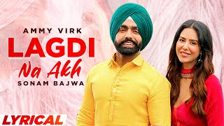 Lagdi Na Akh Lyrical  Ammy Virk  Sonam Bajwa  Latest Punjabi Song 2021  Speed Records [upl. by Dowell]