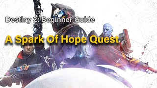 destiny 2 Beginner Guide  A Spark Of Hope Quest [upl. by Lisbeth377]