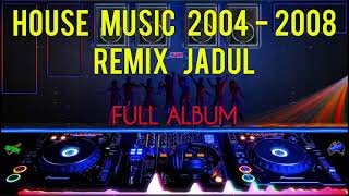 Dj House Music 2002 2004 2005 2006 2007 2008  Dj Remix Jadul Dj Remix Jaman Sekolah [upl. by Iaka]