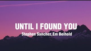 Stephen Sanchez amp Em Beihold  Until I Found You Lyrics [upl. by Kelsi618]