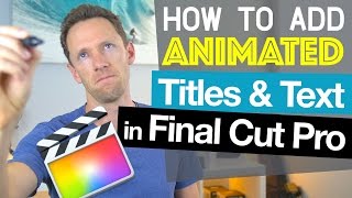 Final Cut Pro Tutorial How To Add Animated Titles and Text [upl. by Masao]