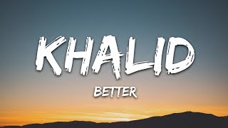 Khalid  Better Lyrics [upl. by Anaerol513]