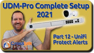 12  UniFi Protect Alerts  UDMPro Complete Setup [upl. by Eelirem]